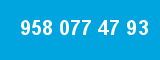 958 077 47 93